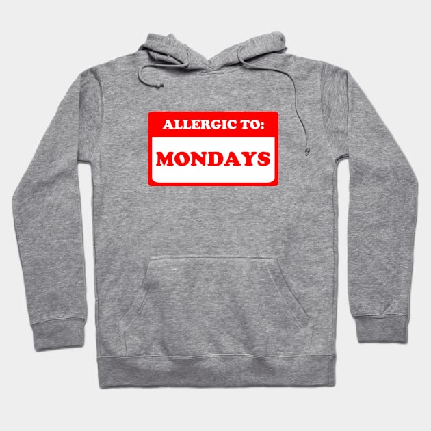 Allergic To Mondays Hoodie by dumbshirts